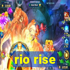 rio rise